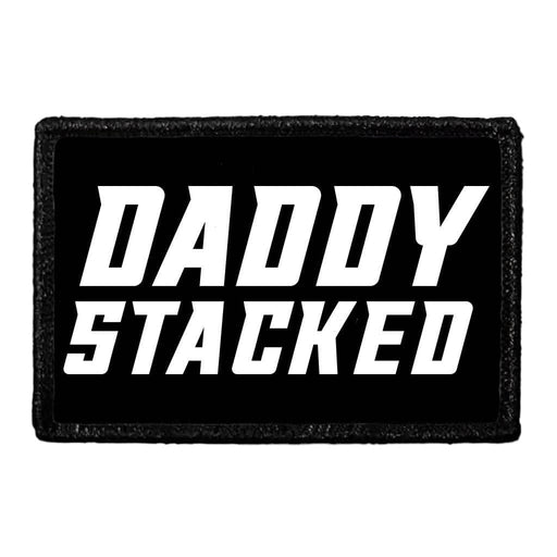 Daddy Stacked - Removable Patch - Pull Patch - Removable Patches That Stick To Your Gear