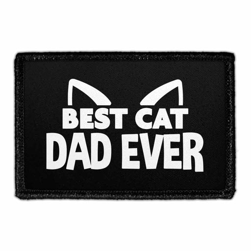 Best Cat Dad Ever - Removable Patch - Pull Patch - Removable Patches That Stick To Your Gear