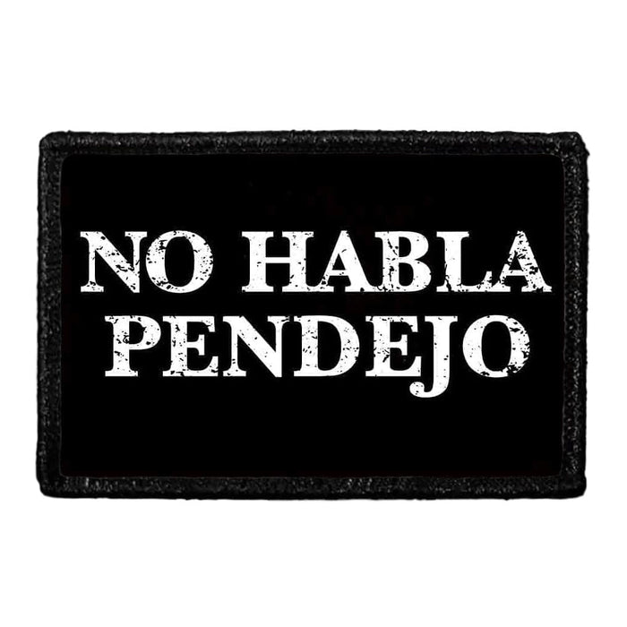 No Habla Pendejo - Removable Patch - Pull Patch - Removable Patches That Stick To Your Gear