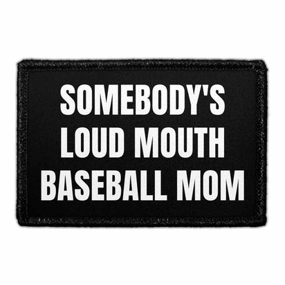Somebody's Loud Mouth Baseball Mom - Removable Patch - Pull Patch - Removable Patches That Stick To Your Gear