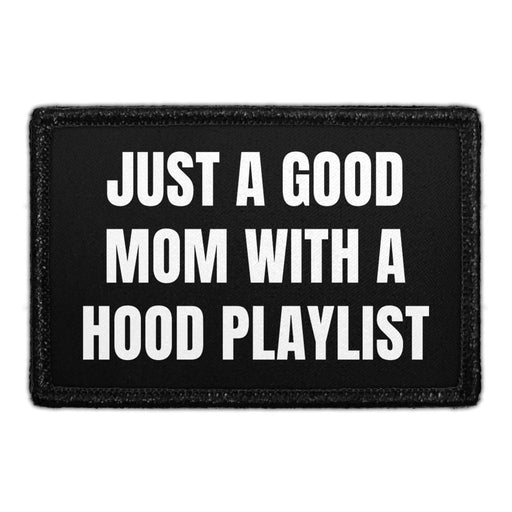 Just A Good Mom With A Hood Playlist - Removable Patch - Pull Patch - Removable Patches That Stick To Your Gear