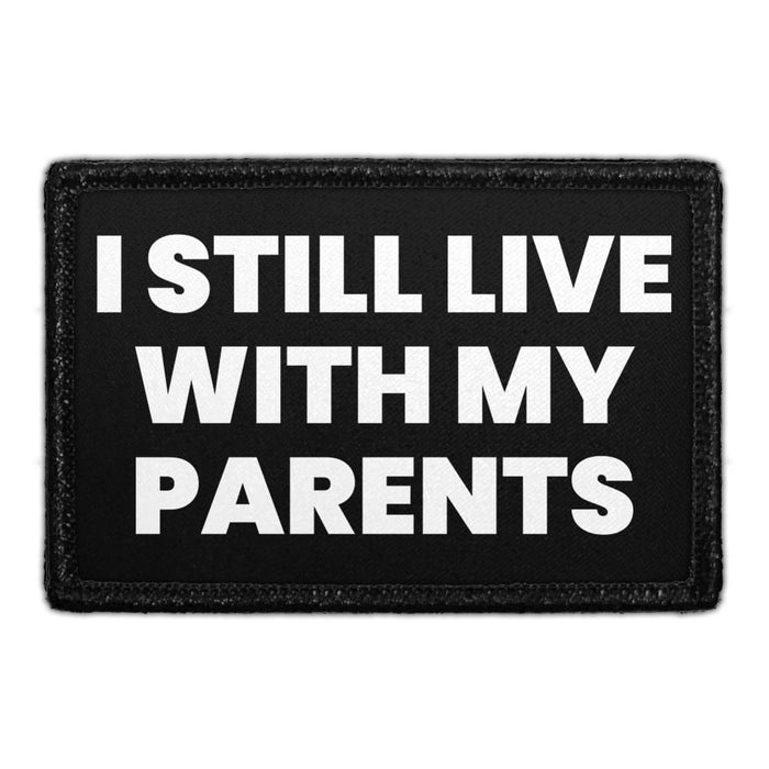 I Still Live With My Parents - Removable Patch - Pull Patch - Removable Patches That Stick To Your Gear