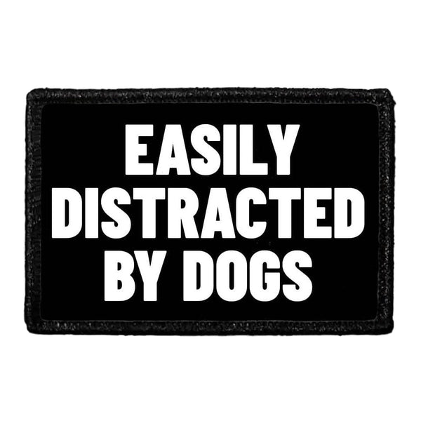Easily Distracted By Dogs - Removable Patch - Pull Patch - Removable Patches That Stick To Your Gear