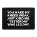 You Make My Knees Weak. Just Kidding. Yesterday Was Leg Day. - Removable Patch - Pull Patch - Removable Patches That Stick To Your Gear