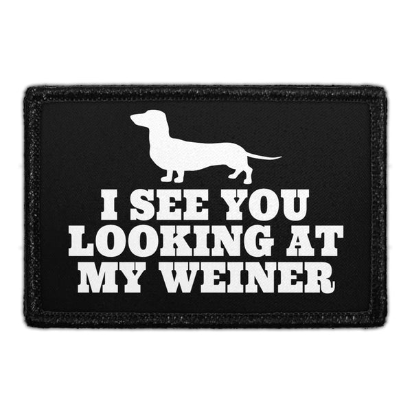 I See You Looking At My Weiner - Removable Patch - Pull Patch - Removable Patches That Stick To Your Gear