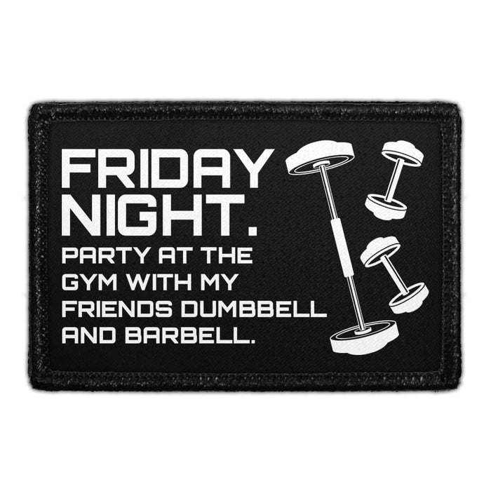 Friday Night. Party At The Gym With My Friends Dumbbell And Barbell. - Removable Patch - Pull Patch - Removable Patches That Stick To Your Gear