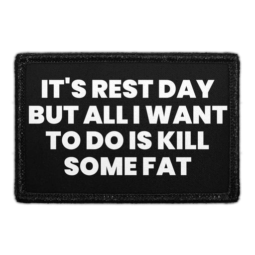 It's Rest Day But All I Want To Do Is Kill Some Fat - Removable Patch - Pull Patch - Removable Patches For Authentic Flexfit and Snapback Hats