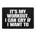It's My Workout. I Can Cry If I Want To. - Removable Patch - Pull Patch - Removable Patches For Authentic Flexfit and Snapback Hats