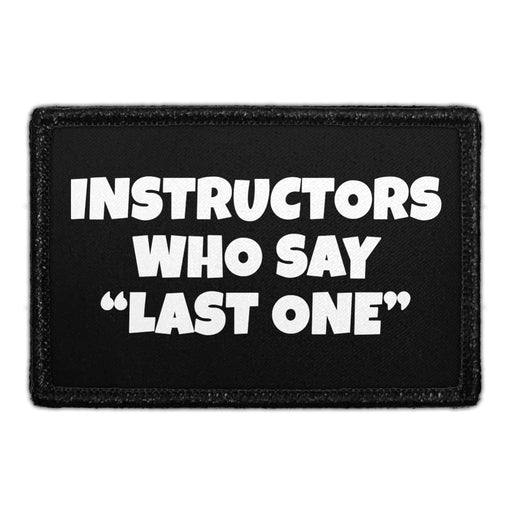 Instructors Who Say "Last One" - Removable Patch - Pull Patch - Removable Patches That Stick To Your Gear