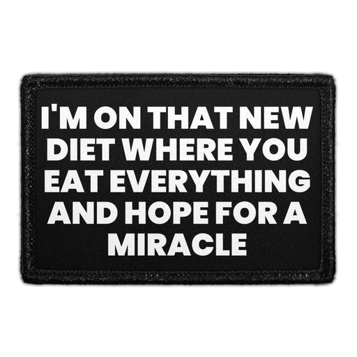 I'm On That New Diet Where You Eat Everything And Hope For A Miracle - Removable Patch - Pull Patch - Removable Patches For Authentic Flexfit and Snapback Hats