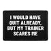 I Would Have Quit Already, But My Trainer Scares Me - Removable Patch - Pull Patch - Removable Patches For Authentic Flexfit and Snapback Hats
