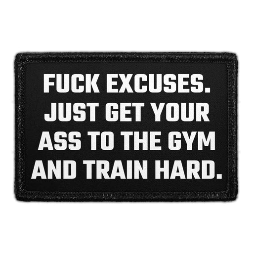 Fuck Excuses. Just Get Your Ass To The Gym And Train Hard. - Removable Patch - Pull Patch - Removable Patches That Stick To Your Gear