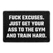 Fuck Excuses. Just Get Your Ass To The Gym And Train Hard. - Removable Patch - Pull Patch - Removable Patches That Stick To Your Gear