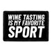 Wine Tasting Is My Favorite Sport - Removable Patch - Pull Patch - Removable Patches That Stick To Your Gear