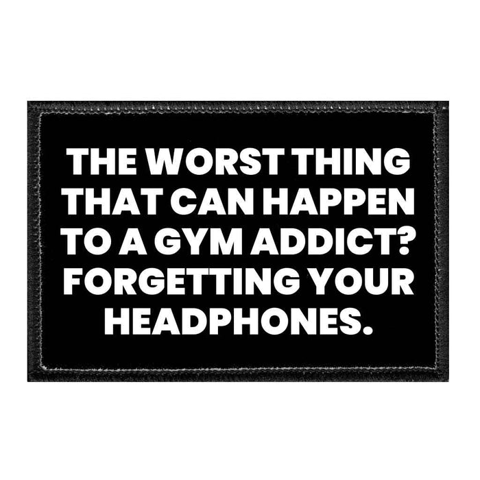 The Worst Thing That Can Happen To A Gym Addict? Forgetting Your Headphones - Removable Patch - Pull Patch - Removable Patches For Authentic Flexfit and Snapback Hats