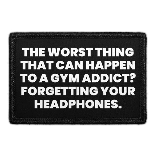 The Worst Thing That Can Happen To A Gym Addict? Forgetting Your Headphones - Removable Patch - Pull Patch - Removable Patches For Authentic Flexfit and Snapback Hats