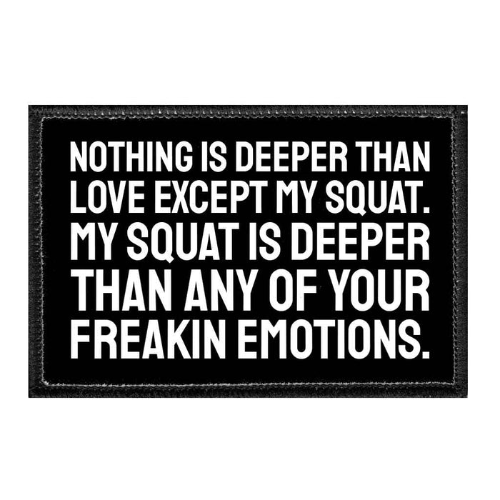 Nothing Is Deeper Than Love Except My Squat. My Squat Is Deeper Than Any Of Your Freakin Emotions. - Removable Patch - Pull Patch - Removable Patches For Authentic Flexfit and Snapback Hats