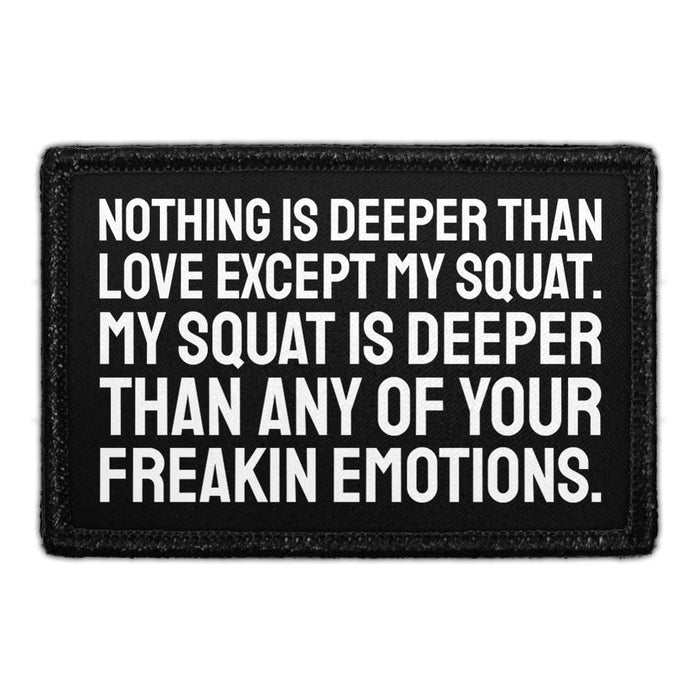 Nothing Is Deeper Than Love Except My Squat. My Squat Is Deeper Than Any Of Your Freakin Emotions. - Removable Patch - Pull Patch - Removable Patches For Authentic Flexfit and Snapback Hats