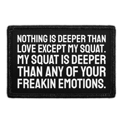 Nothing Is Deeper Than Love Except My Squat. My Squat Is Deeper Than Any Of Your Freakin Emotions. - Removable Patch - Pull Patch - Removable Patches For Authentic Flexfit and Snapback Hats