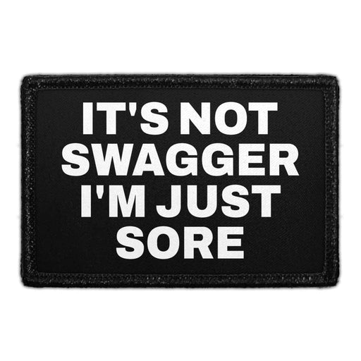 It's Not Swagger I'm Just Sore - Removable Patch - Pull Patch - Removable Patches That Stick To Your Gear