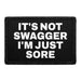 It's Not Swagger I'm Just Sore - Removable Patch - Pull Patch - Removable Patches That Stick To Your Gear
