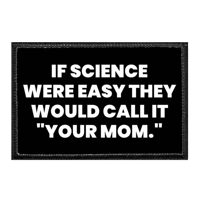 If Science Were Easy They Would Call It Your Mom - Removable Patch - Pull Patch - Removable Patches For Authentic Flexfit and Snapback Hats