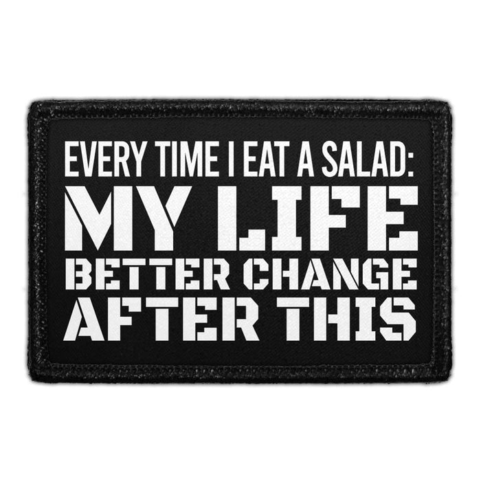 Every Time I Eat A Salad: My Life Better Change After This - Removable Patch - Pull Patch - Removable Patches That Stick To Your Gear