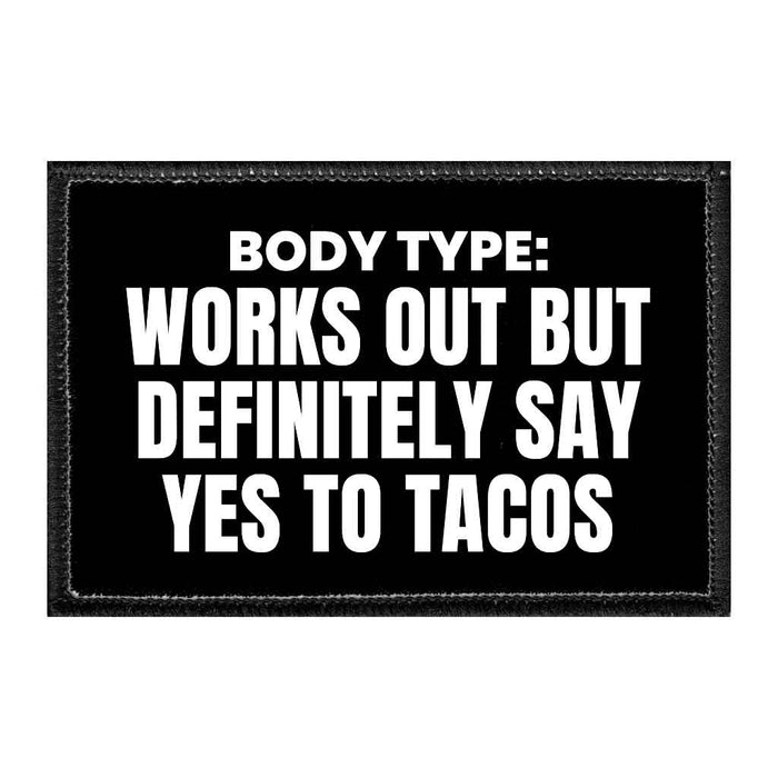 Body Type - Works Out But Definitely Say Yes To Tacos - Removable Patch - Pull Patch - Removable Patches For Authentic Flexfit and Snapback Hats