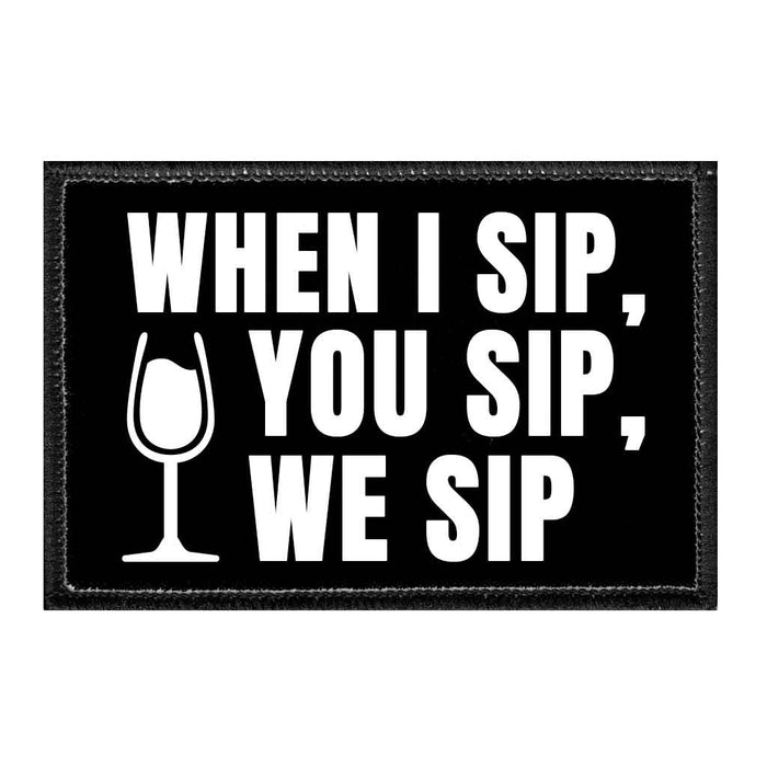 When I Sip, You Sip, We Sip - Removable Patch - Pull Patch - Removable Patches For Authentic Flexfit and Snapback Hats