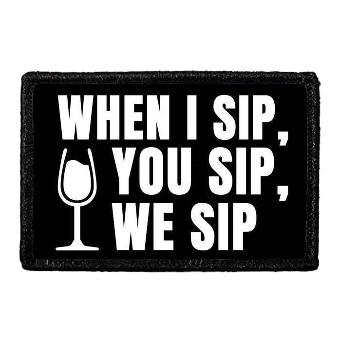 When I Sip, You Sip, We Sip - Removable Patch - Pull Patch - Removable Patches For Authentic Flexfit and Snapback Hats