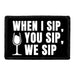 When I Sip, You Sip, We Sip - Removable Patch - Pull Patch - Removable Patches For Authentic Flexfit and Snapback Hats