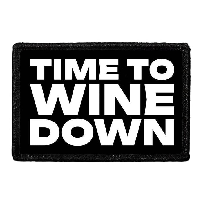 Time To Wine Down - Removable Patch - Pull Patch - Removable Patches That Stick To Your Gear