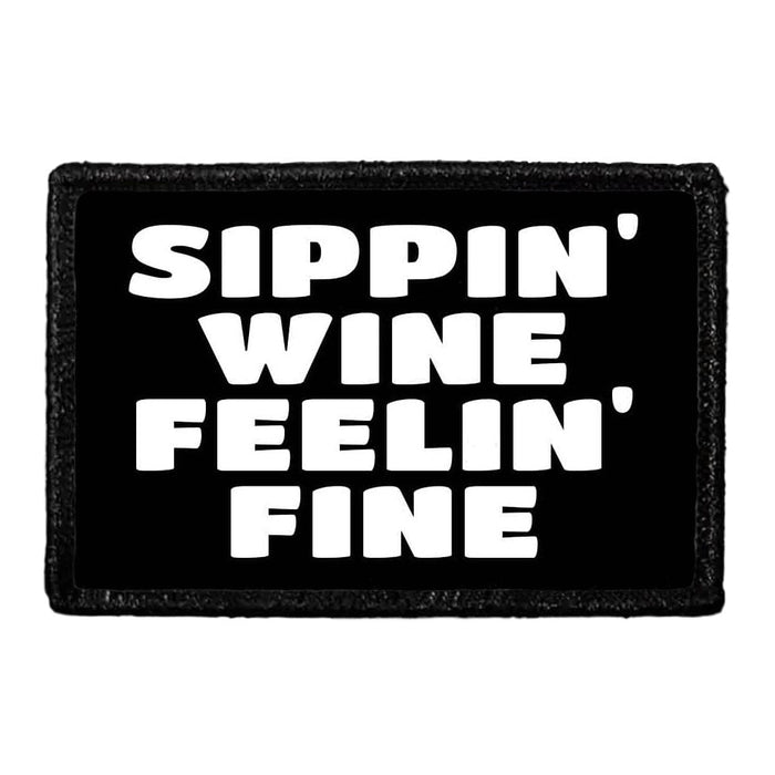 Sippin' Wine Feelin' Fine - Removable Patch - Pull Patch - Removable Patches That Stick To Your Gear