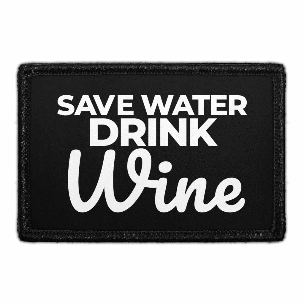 Save Water Drink Wine - Removable Patch — Pull Patch - Removable ...