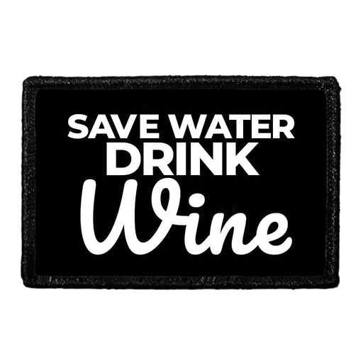 Save Water Drink Wine - Removable Patch - Pull Patch - Removable Patches That Stick To Your Gear