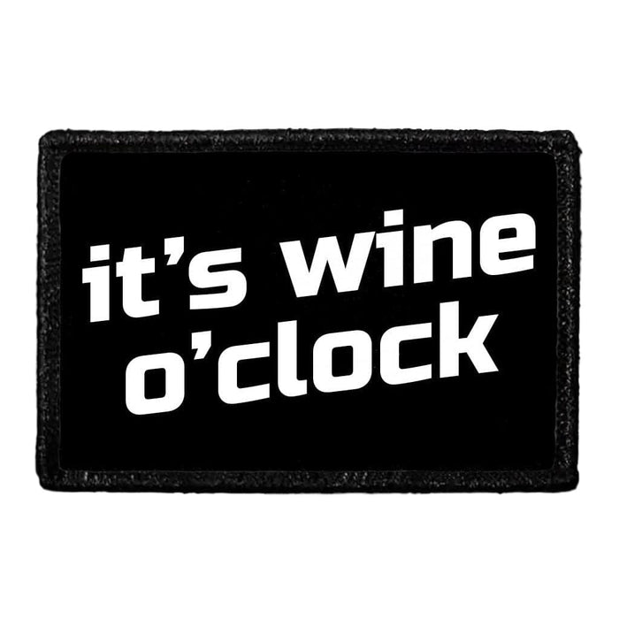 It's Wine O'Clock - Removable Patch - Pull Patch - Removable Patches That Stick To Your Gear