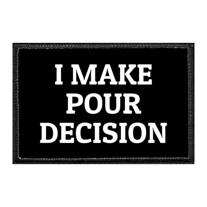 I Make Pour Decision - Removable Patch - Pull Patch - Removable Patches For Authentic Flexfit and Snapback Hats