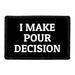 I Make Pour Decision - Removable Patch - Pull Patch - Removable Patches For Authentic Flexfit and Snapback Hats