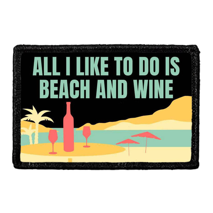 All I Like To Do Is Beach And Wine - Removable Patch - Pull Patch - Removable Patches That Stick To Your Gear