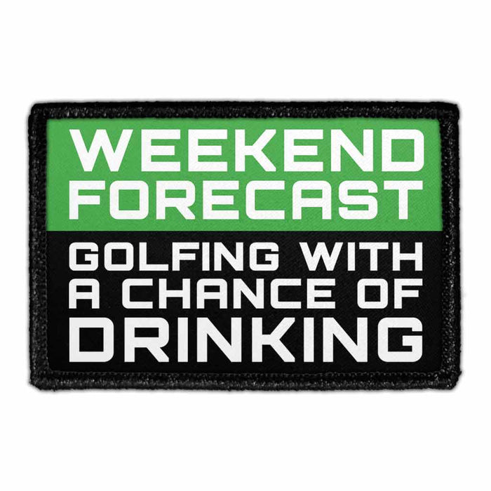 Weekend Forecast - Golfing WIth A Chance Of Drinking - Removable Patch - Pull Patch - Removable Patches That Stick To Your Gear