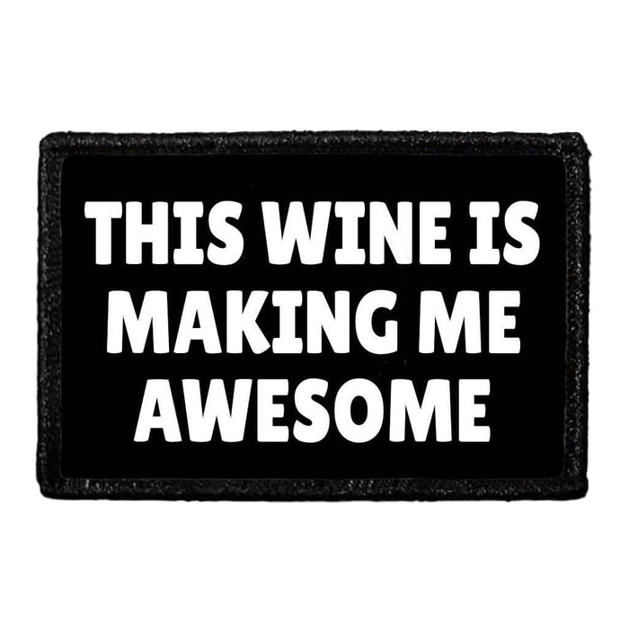 This Wine Is Making Me Awesome - Removable Patch - Pull Patch - Removable Patches That Stick To Your Gear
