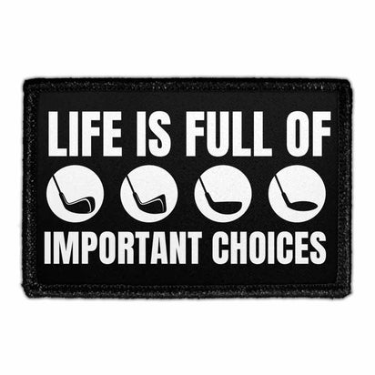Life Is Full Of Important Choices - Golf Clubs - Removable Patch - Pull Patch - Removable Patches That Stick To Your Gear