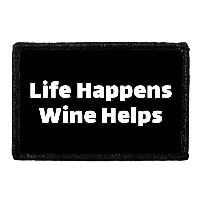 Life Happens Wine Helps - Removable Patch - Pull Patch - Removable Patches That Stick To Your Gear