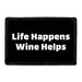 Life Happens Wine Helps - Removable Patch - Pull Patch - Removable Patches That Stick To Your Gear