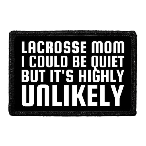 Lacrosse Mom - I Could Be Quiet But It's Highly Unlikely - Removable Patch - Pull Patch - Removable Patches That Stick To Your Gear