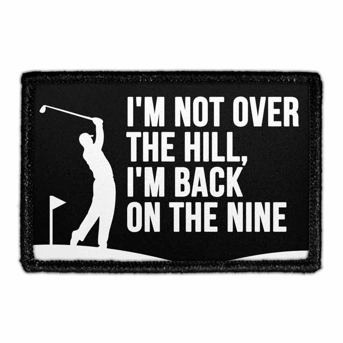 I'm Not Over The Hill, I'm Back On The Nine - Removable Patch - Pull Patch - Removable Patches For Authentic Flexfit and Snapback Hats