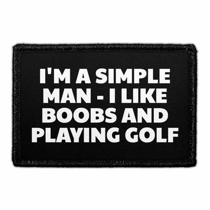I'M A SIMPLE MAN - I LIKE BOOBS AND PLAYING GOLF - Removable Patch - Pull Patch - Removable Patches That Stick To Your Gear