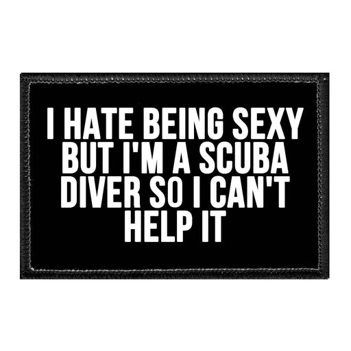 I Hate Being Sexy But I'm A Scuba Diver So I Can't Help It - Removable Patch - Pull Patch - Removable Patches For Authentic Flexfit and Snapback Hats