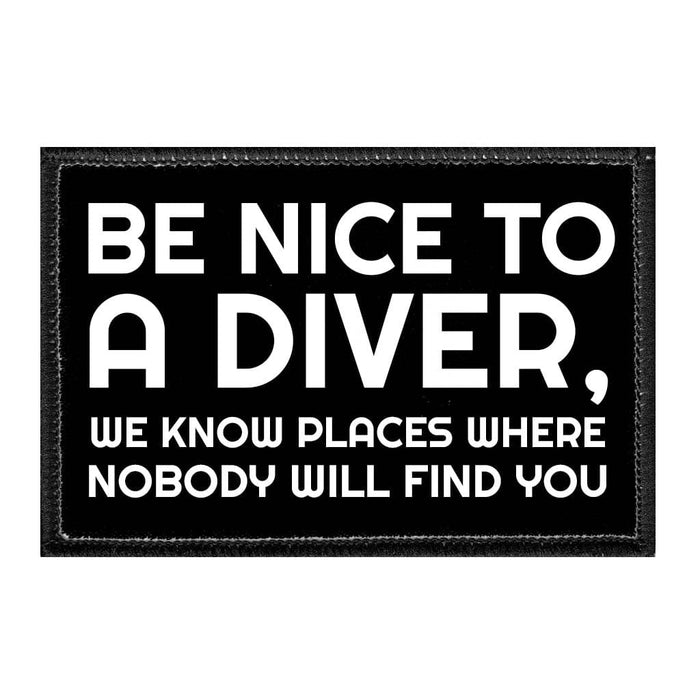 Be Nice To A Diver, We Know Places Where Nobody Will Find You - Removable Patch - Pull Patch - Removable Patches For Authentic Flexfit and Snapback Hats