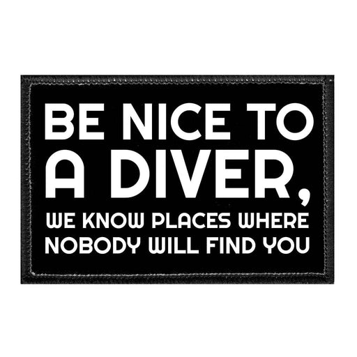 Be Nice To A Diver, We Know Places Where Nobody Will Find You - Removable Patch - Pull Patch - Removable Patches For Authentic Flexfit and Snapback Hats